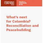 What’s next for Colombia? Reconciliation and Peacebuilding