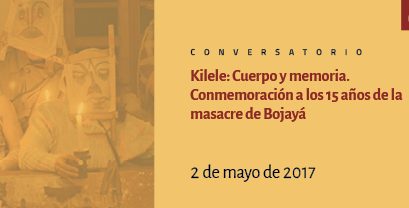 Kilele: Cuerpo y memoria. Conmemoración 15 años de la masacre de Bojayá